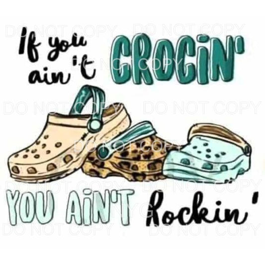 If You Ain’t Crocin You Ain’t Rockin Crocs Sublimation 