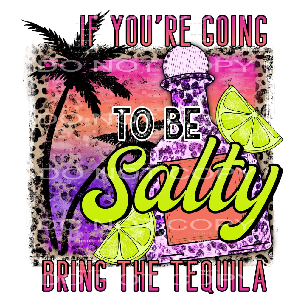 If you’re going to be salty bring the tequila #7012 