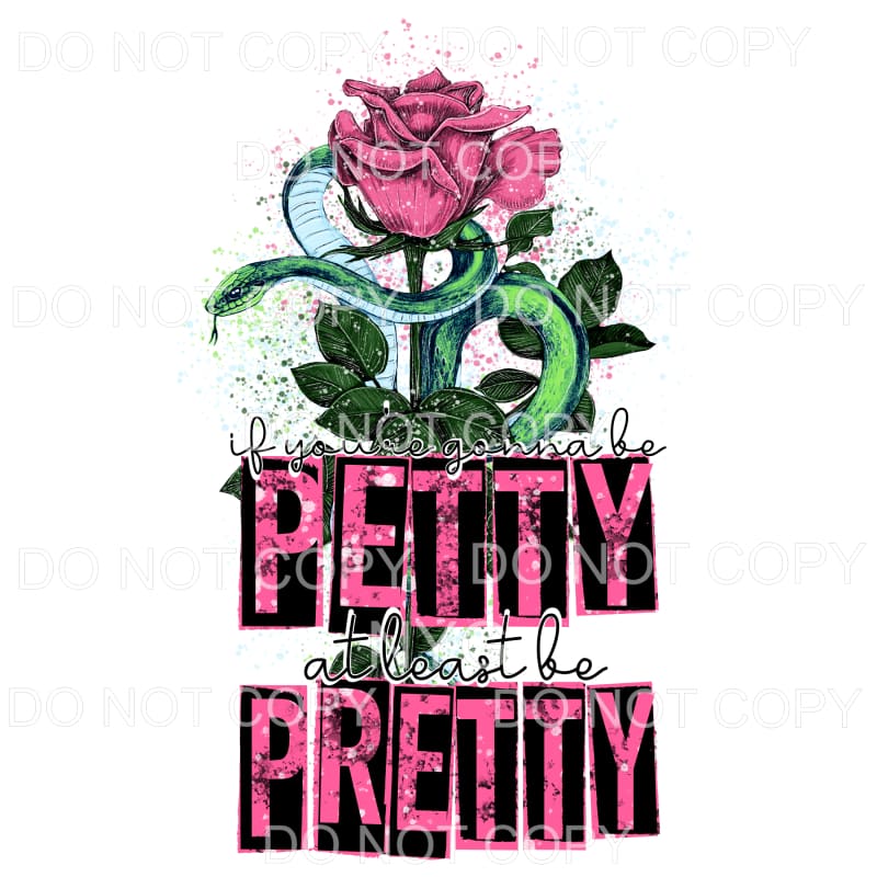 If You’re Gonna Be Petty At Least Be Pretty Pink Rose Snake 