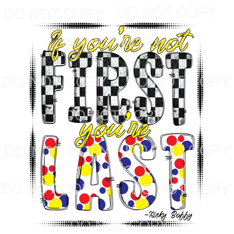 If You’re Not First You’re Last Ricky Bobby Talladega Nights