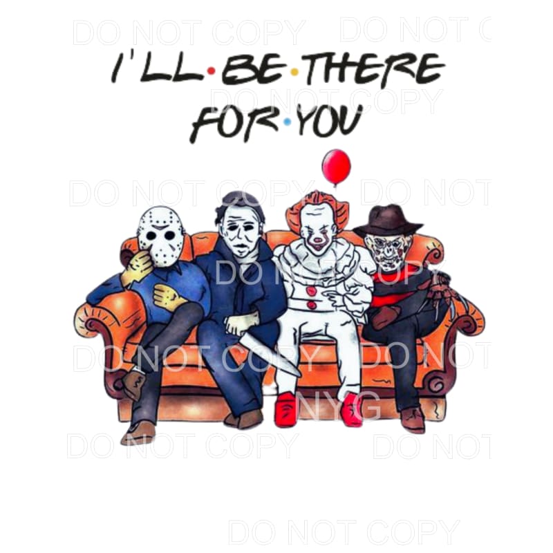 I’ll Be There For You Horror Movie Villians Friends Sitting 