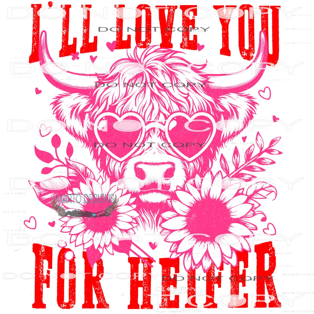 I’ll Love You For Heifer #9408 Sublimation transfers - Heat