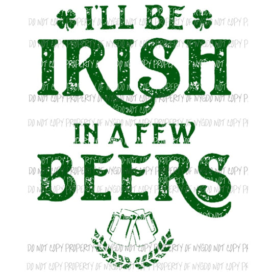 Ill will be Irish in a few BEERS # 3 Sublimation transfers Heat Transfer