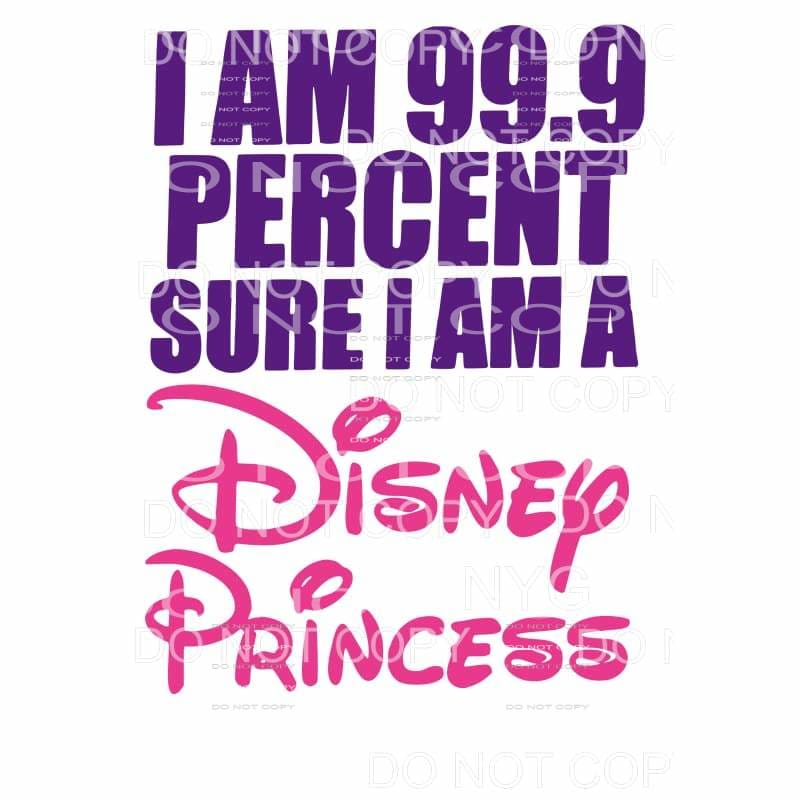 I’m 99.9 Percent Sure I Am A Disney Princess Purple Pink 