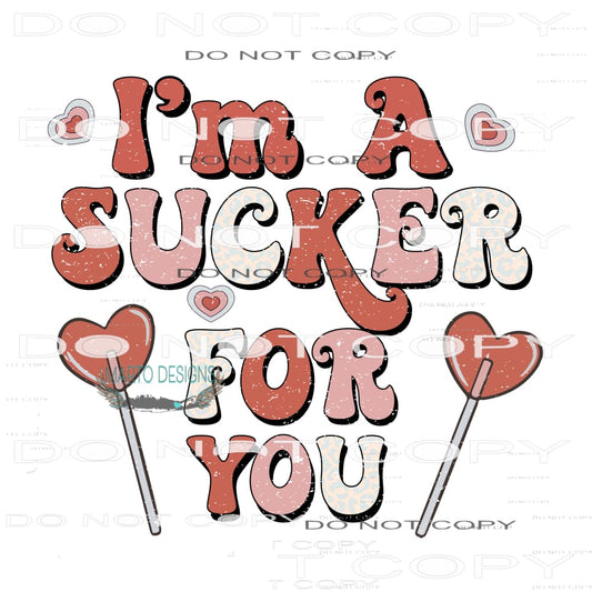 I’m A Sucker For You #9095 Sublimation transfers - Heat