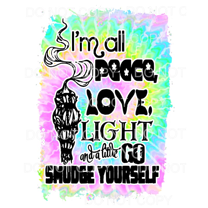 Im all peace love light SMUDGE # 3 Sublimation transfers - 