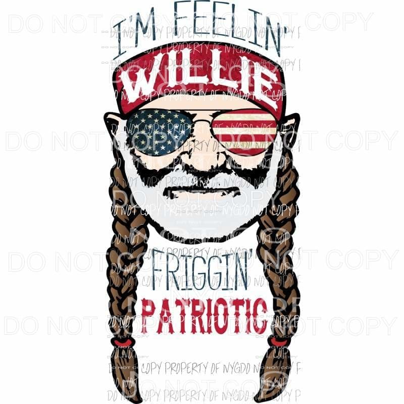 Im feelin Willie Friggin patriotic sublimation transfer Heat Transfer