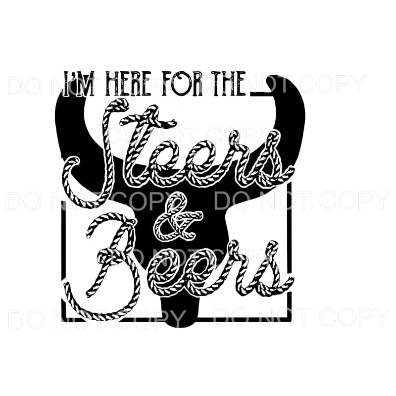I’m here for the steers and beers Sublimation transfers - 