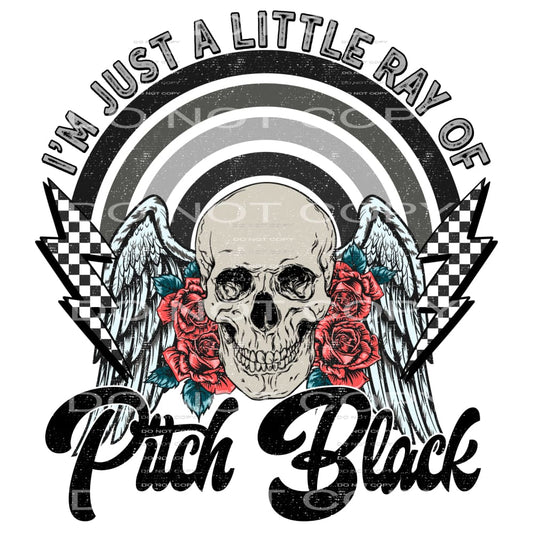 I’m Just A Little Ray Of Pitch Black #4220 Sublimation