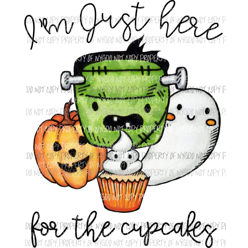Im just here for the cupcakes pumpkin ghost Frankenstein Sublimation transfers Heat Transfer