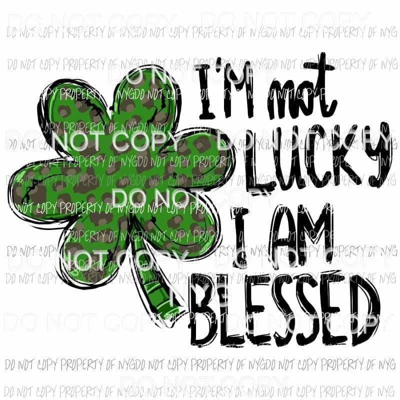 Im Not Lucky I Am Blesses green leopard shamrock Sublimation transfers Heat Transfer