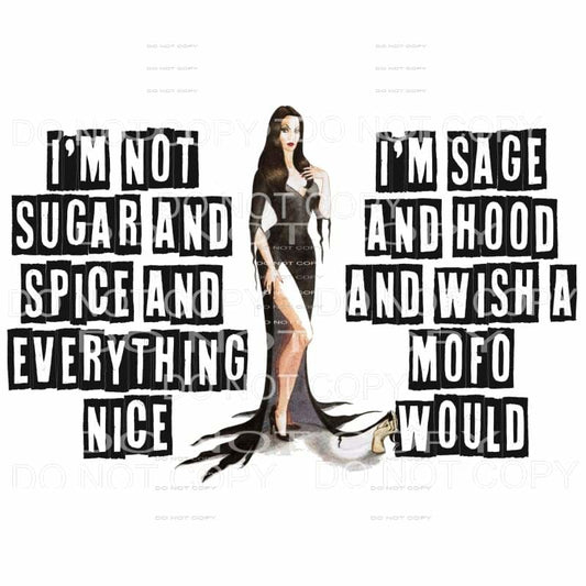 I’m Not Sugar And Spice I’m Sage And Hood Morticia Addams 