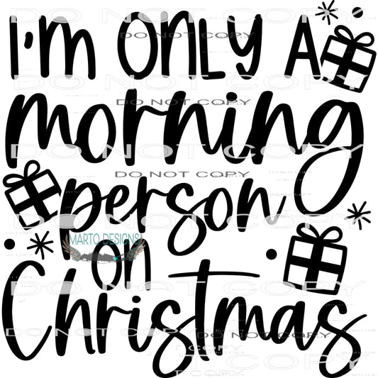 I’m Only A Morning Person On Christmas #7932 Sublimation