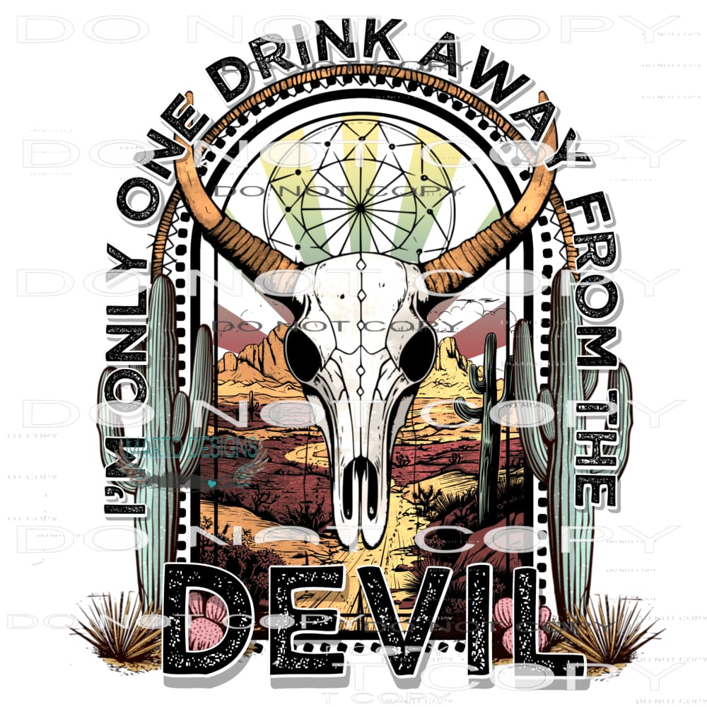 I’m Only One Drink Away From The Devil #8231 Sublimation