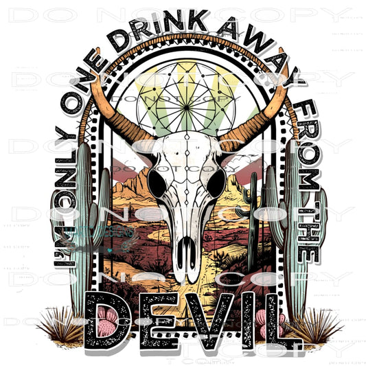 I’m Only One Drink Away From The Devil #8231 Sublimation