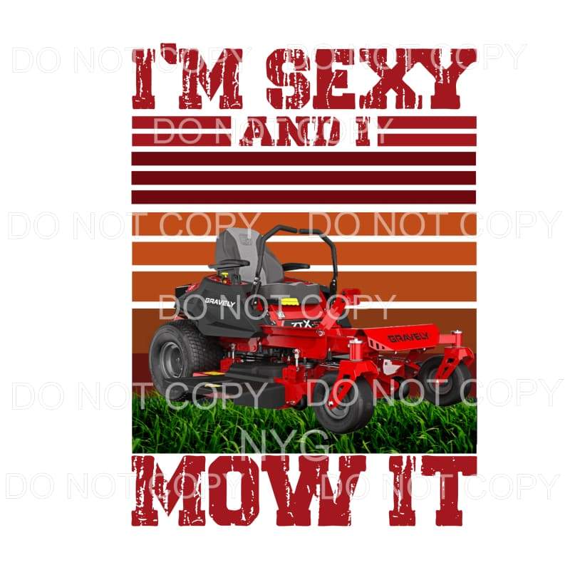 I’s Sexy And I Mow It Lawnmower Sublimation transfers - Heat