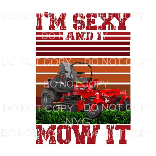 I’s Sexy And I Mow It Lawnmower Sublimation transfers - Heat