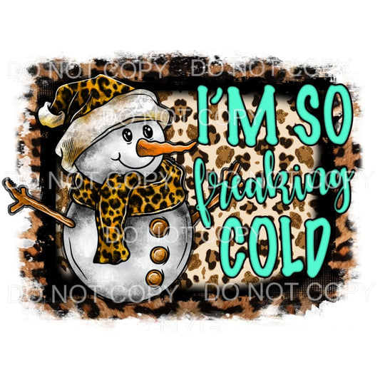 I’m so Freaking Cold Leopard Snowman # 9554 Sublimation 