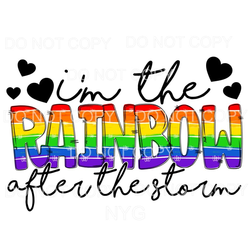 I’m The Rainbow After The Storm Sublimation transfers - Heat