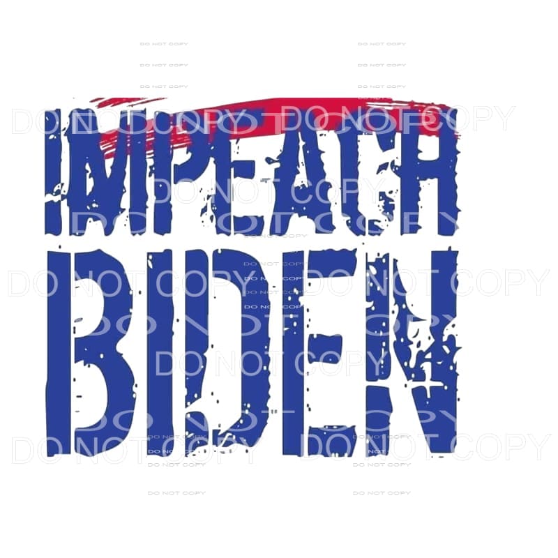 Impeach Biden Sublimation transfers - Heat Transfer