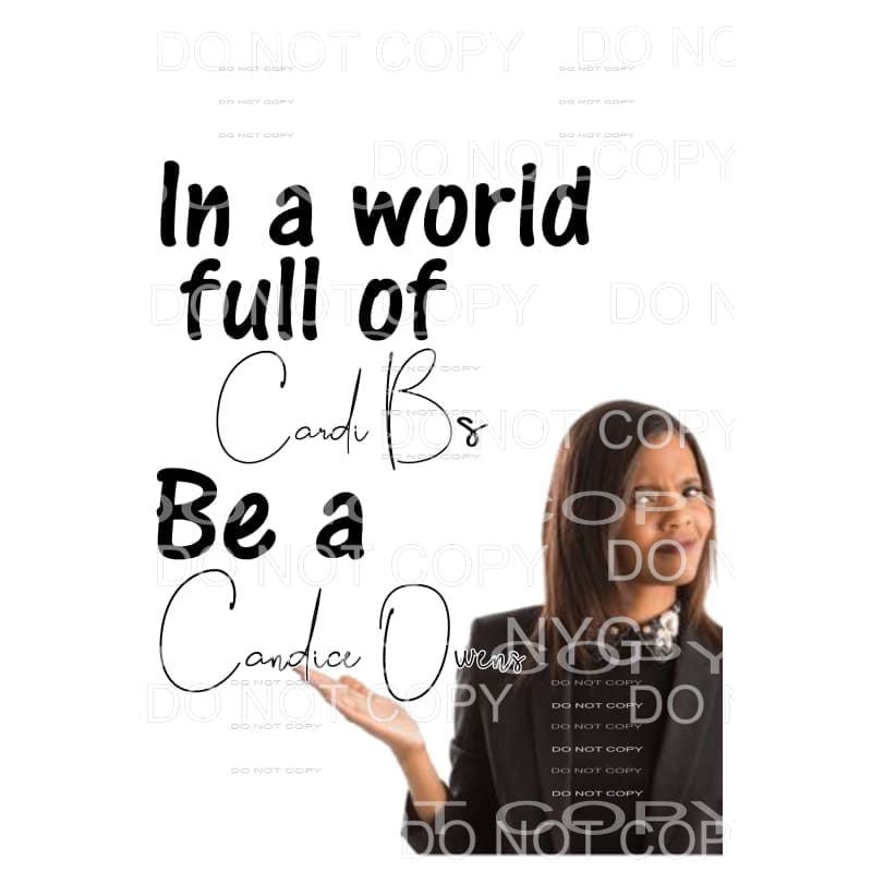 In a world full of cardi Bs Be a Candice Owens Sublimation 