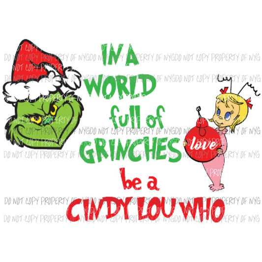 In a world full of grinches be a cindy lou who #4 Grinch Sublimation transfers Heat Transfer