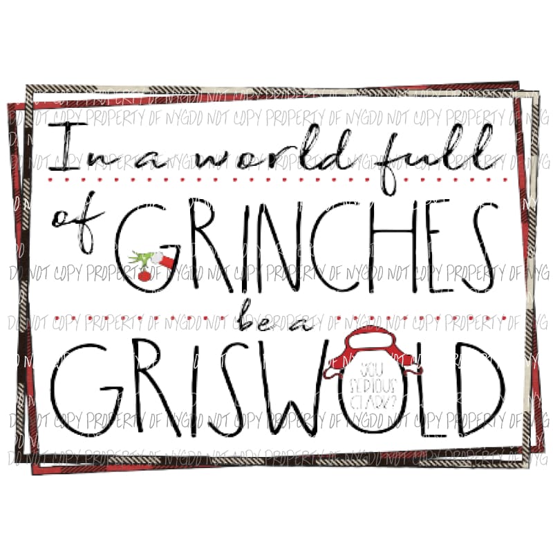 In a world full of grinches be a Griswold - grinch clark Sublimation transfers Heat Transfer
