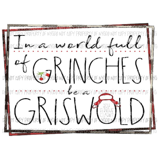 In a world full of grinches be a Griswold - grinch clark Sublimation transfers Heat Transfer