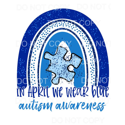 In April We Wear Blue Autism Awareness Rainbow Sublimation 