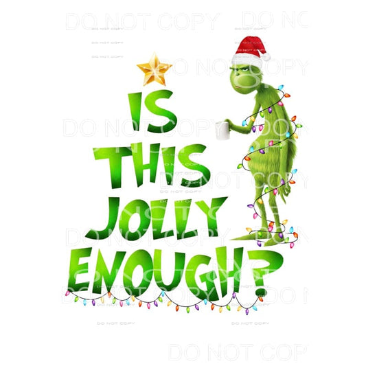 Is This Jolly Enough Grinch # 3 Sublimation transfers - Heat