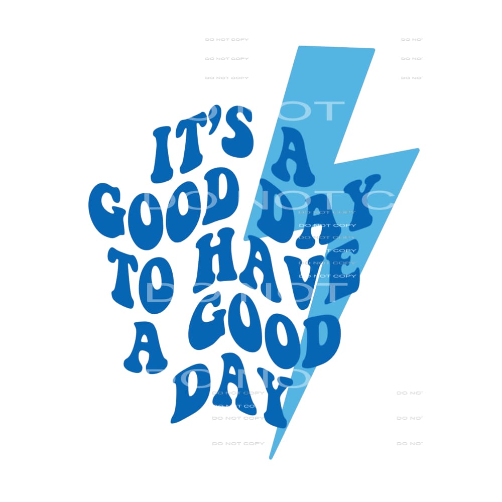 its a good day to have a good day Blue # 12063 Sublimation 