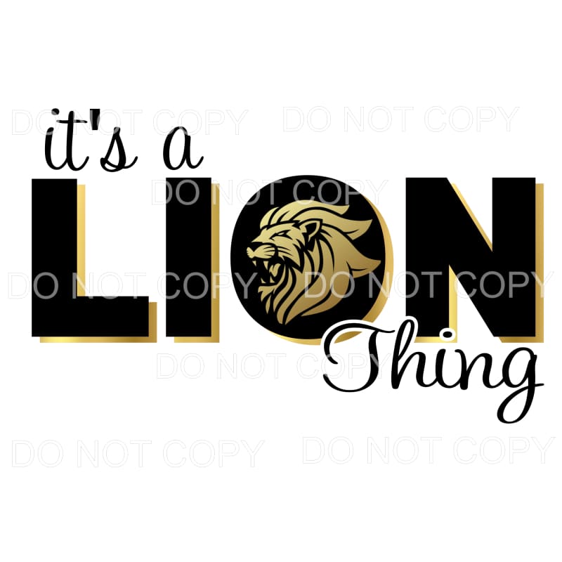 Its a Lion Thing Sublimation transfers - Heat Transfer