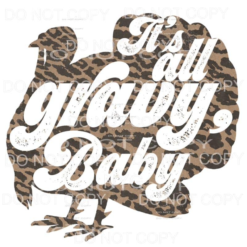 It’s All Gravy Baby Leopard Turkey #1663 Sublimation 