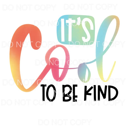 Its Cool To Be Kind Sublimation transfers - Heat Transfer