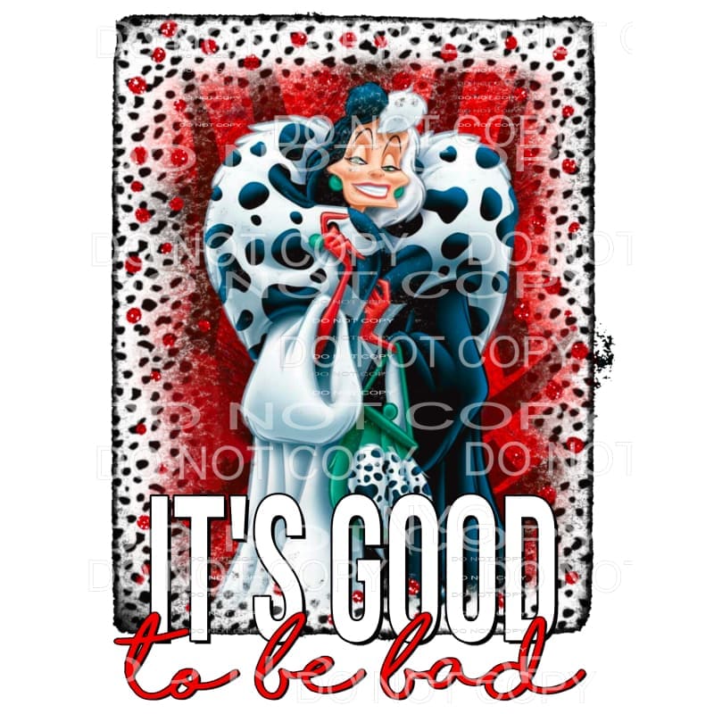 It’s Good To Be Bad Dalmatians Cruella de vil Sublimation 