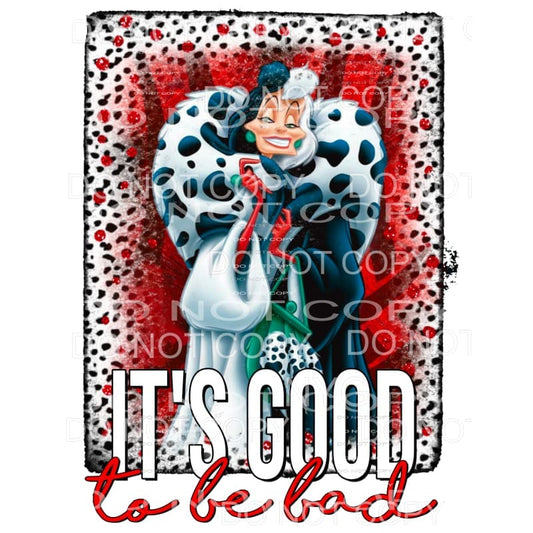 It’s Good To Be Bad Dalmatians Cruella de vil Sublimation 