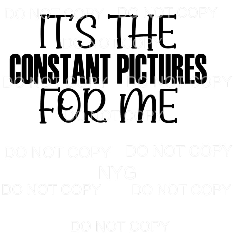 It’s The Constant Pictures For Me Sublimation transfers - 