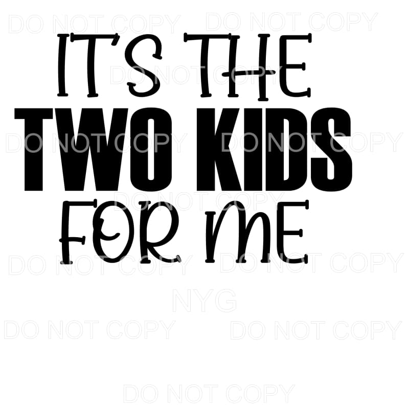 It’s The Two Kids For Me Sublimation transfers - Heat 