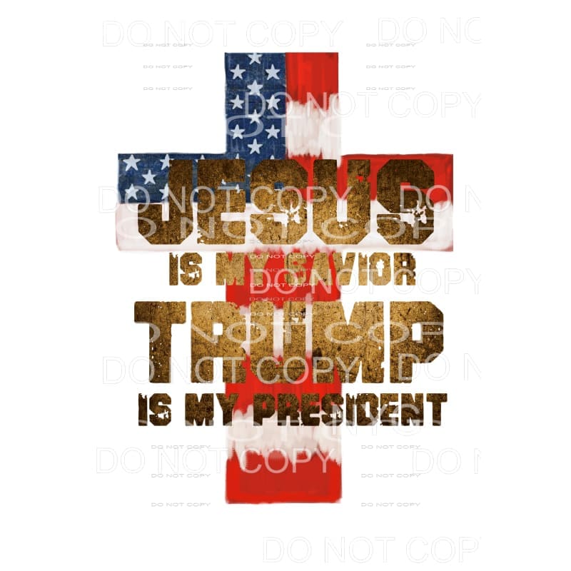 Jesus is my Savior Trump is My President # 2 Sublimation 