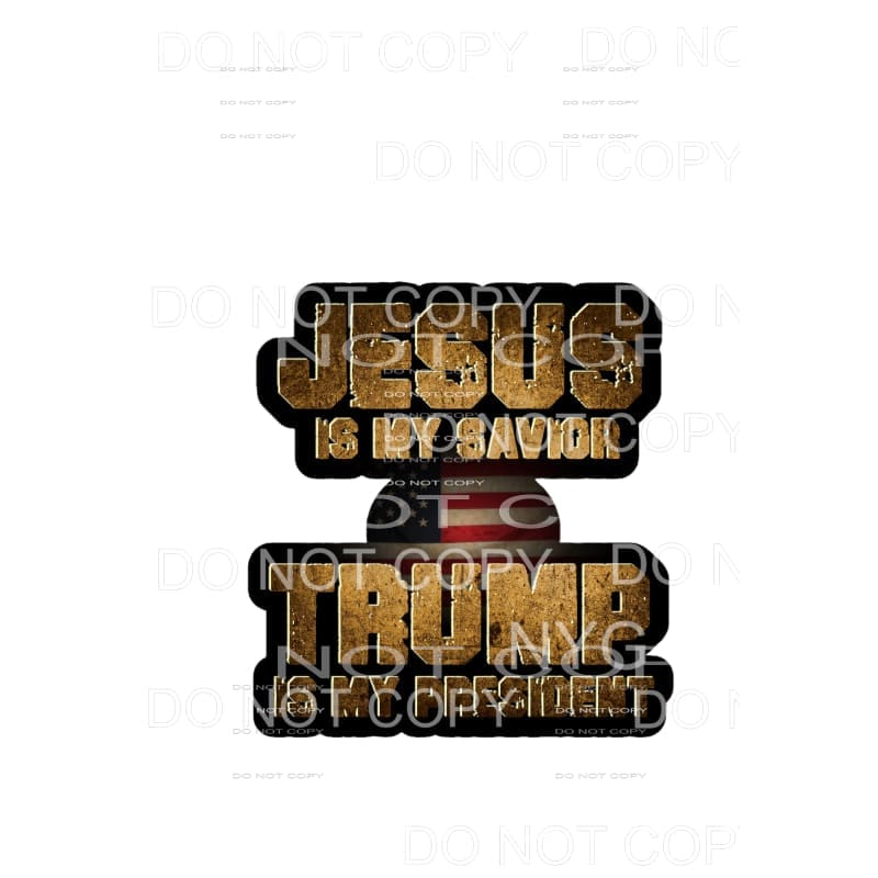 Jesus is my Savior Trump is My President Sublimation 