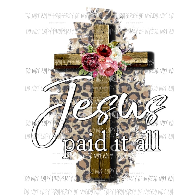 Jesus Paid It All wooden cross leopard flowers Sublimation transfers Heat Transfer