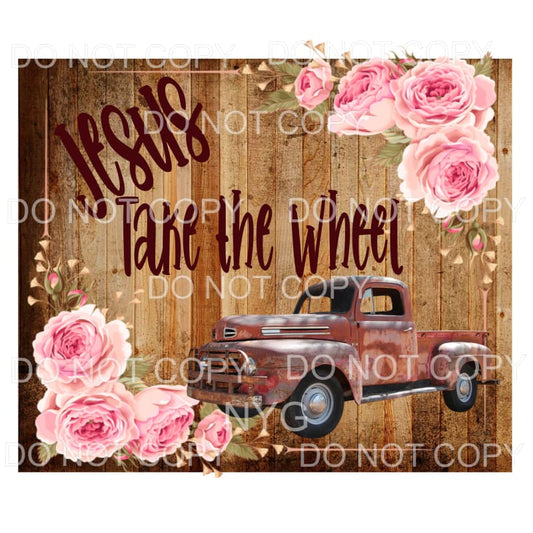 Jesus Take The Wheel Vintage Truck Wood Background Flowers 