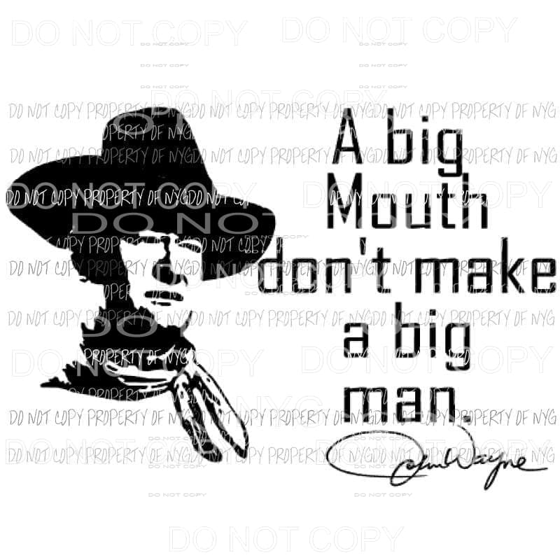 John Wayne A big mouth dont make a big man Sublimation transfers Heat Transfer