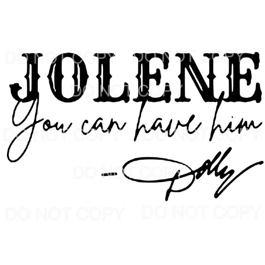 Jolene You Can Have Him Dolly Parton #341 Sublimation 