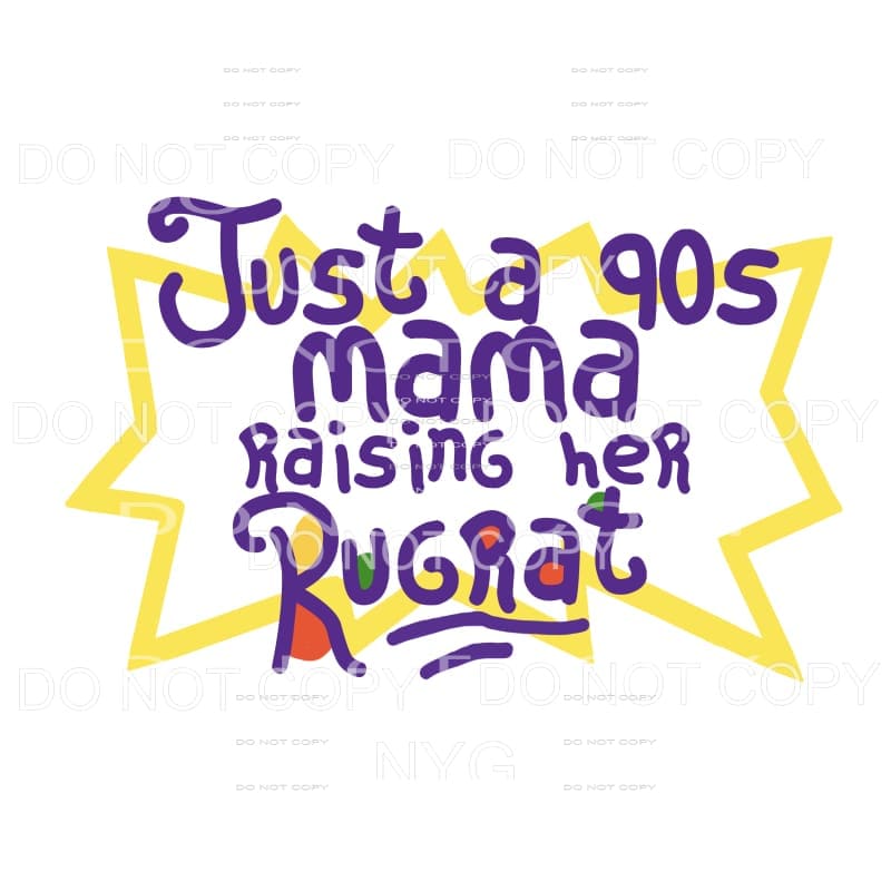 Just a 90’s mama trying to raise a rugrat Sublimation 