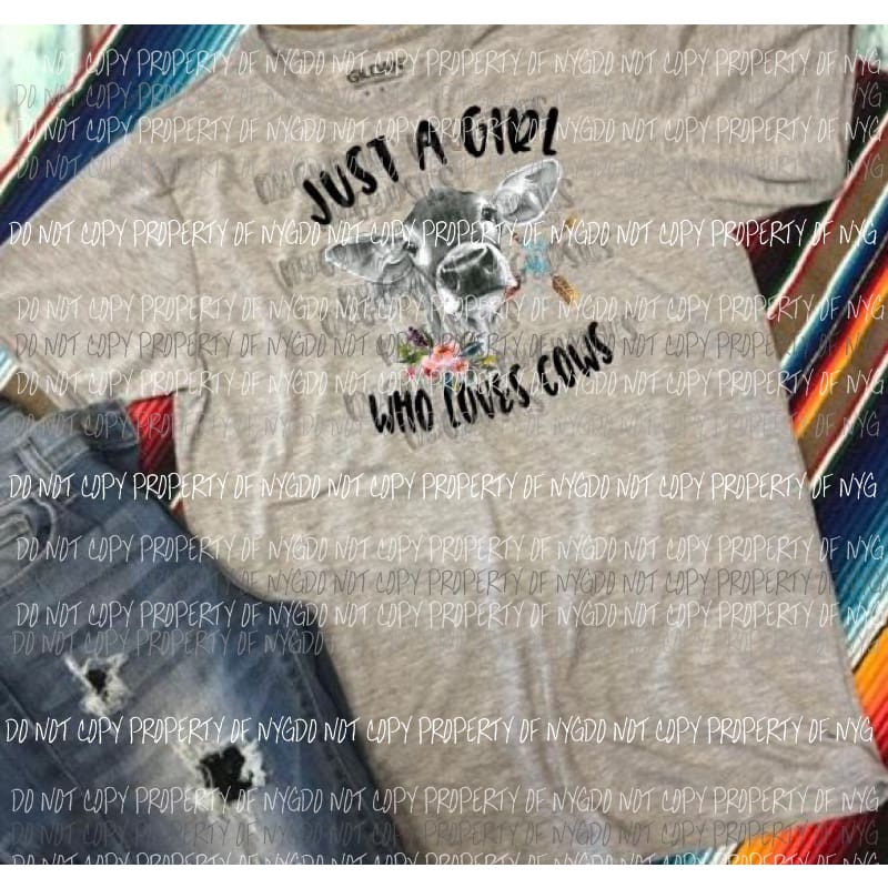 Just a girl who loves Cows sublimation transfer Heat Transfer
