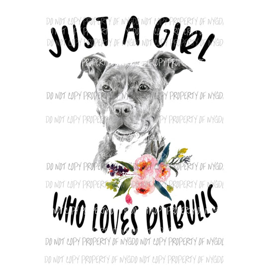 Just a girl who loves pitbulls sublimation transfer Heat Transfer