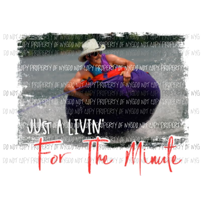 Just A Livin For The Minute Alan Jackson Sublimation transfers Heat Transfer