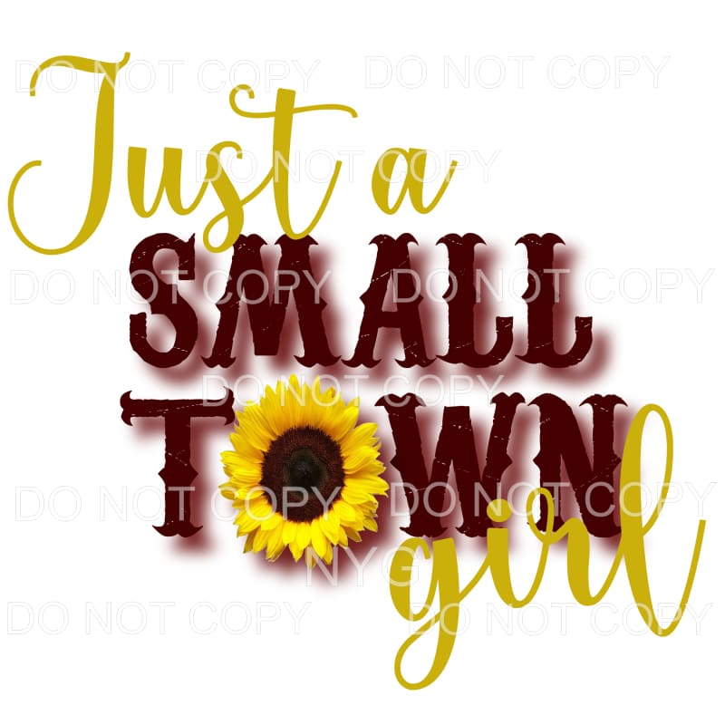 Just A Small Town Girl Sunflower Sublimation transfers - 