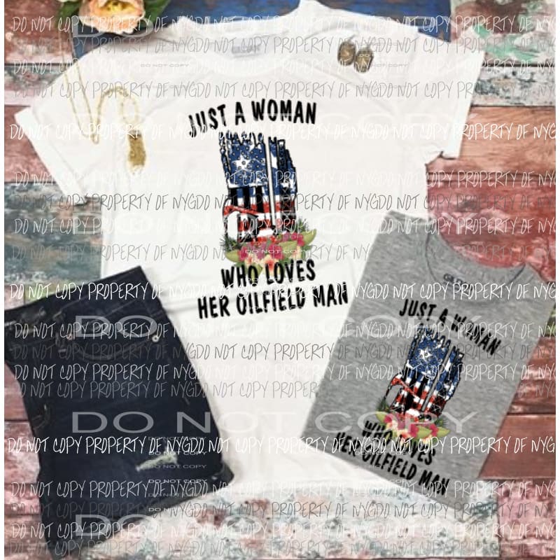Just a woman who loves her Oilfield man 3 to choose from sublimation transfer Heat Transfer
